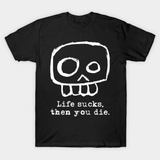 Agent Skully – Skull – Life sucks, then you die. (white on black) T-Shirt